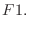 $\displaystyle F1.$