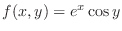 $f(x,y) = e^x \cos{y}$