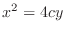 $\displaystyle{x^{2} = 4cy}$