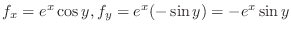 $f_{x} = e^x \cos{y}, f_{y} = e^x(-\sin{y}) = -e^x \sin{y}$