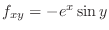 $f_{xy} = -e^{x}\sin{y}$