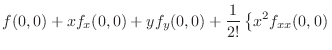 $\displaystyle f(0,0) + xf_{x}(0,0) + yf_{y}(0,0) + \frac{1}{2!}\left\{x^{2}f_{xx}(0,0)\right.$