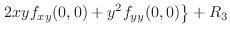 $\displaystyle \left.2xyf_{xy}(0,0) + y^{2}f_{yy}(0,0) \right\} + R_{3}$