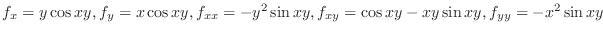 $f_{x} = y\cos{xy}, f_{y} = x\cos{xy}, f_{xx} = -y^{2}\sin{xy}, f_{xy} = \cos{xy} -xy\sin{xy}, f_{yy} = -x^{2}\sin{xy}$