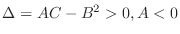 $\Delta = AC - B^2 > 0, A < 0$