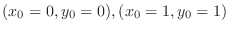 $(x_{0}=0,y_{0}=0), (x_{0}=1, y_{0} =1)$