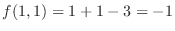 $f(1,1) = 1 + 1 - 3 = -1$