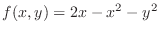 $\displaystyle{f(x,y) = 2x - x^{2} - y^{2}}$