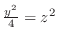 $\frac{y^2}{4} = z^2$