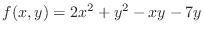 $\displaystyle{f(x,y) = 2x^2 + y^2 -xy - 7y}$