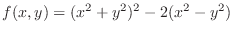 $\displaystyle{f(x,y) = (x^2 + y^2)^2 - 2(x^2 - y^2)}$