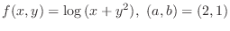 $\displaystyle{f(x,y) = \log{(x + y^2)},  (a,b) = (2,1)}$