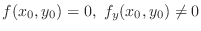 $\displaystyle f(x_{0},y_{0}) = 0,  f_{y}(x_{0},y_{0}) \neq 0 $