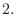 $\displaystyle 2.$