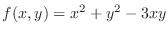 $f(x,y) = x^{2} + y^{2} - 3xy$