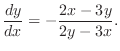 $\displaystyle \frac{dy}{dx} = -\frac{2x-3y}{2y-3x}. $