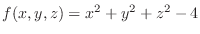 $f(x,y,z) = x^2 + y^2 + z^2 - 4$
