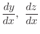 $\displaystyle{\frac{dy}{dx}, \frac{dz}{dx}}$