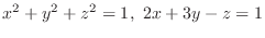 $\displaystyle{x^2 + y^2 + z^2 = 1, 2x + 3y - z = 1}$
