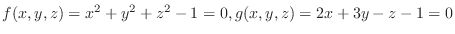 $f(x,y,z) = x^2 + y^2 + z^2 - 1 = 0 , g(x,y,z) = 2x + 3y - z - 1 = 0$
