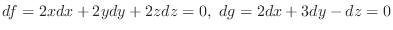 $\displaystyle df = 2xdx + 2ydy + 2zdz = 0,  dg = 2dx + 3dy - dz = 0 $