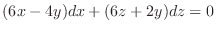 $\displaystyle (6x-4y)dx + (6z + 2y)dz = 0 $