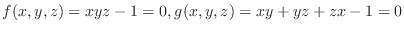 $f(x,y,z) = xyz -1 = 0, g(x,y,z) = xy + yz + zx - 1 = 0$