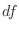 $\displaystyle df$
