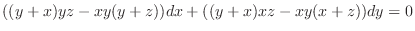 $\displaystyle ((y+x)yz - xy(y+z))dx + ((y+x)xz - xy(x+z))dy = 0$