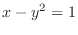 $\displaystyle{x - y^{2} = 1}$