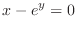 $\displaystyle{x - e^{y} = 0}$