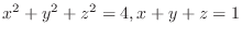 $\displaystyle{x^2 +y^2 + z^2 = 4, x + y + z = 1}$