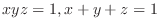 $\displaystyle{xyz = 1, x + y + z = 1}$