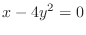 $\displaystyle{x - 4y^{2} = 0}$