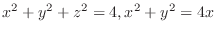 $\displaystyle{x^2 +y^2 + z^2 = 4, x^2 + y^2 = 4x}$