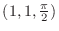 $(1,1,\frac{\pi}{2})$