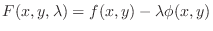 $\displaystyle F(x,y,\lambda) = f(x,y) - \lambda \phi(x,y) $