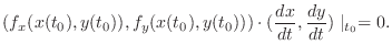 $\displaystyle (f_{x}(x(t_0),y(t_0)),f_{y}(x(t_0),y(t_0)))\cdot (\frac{dx}{dt},\frac{dy}{dt})\mid_{t_0} = 0.$