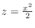$z = \frac{x^2}{2}$