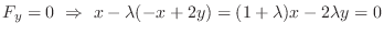 $\displaystyle F_{y} = 0  \Rightarrow  x - \lambda(-x+2y) = (1+\lambda)x - 2\lambda y = 0$
