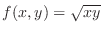 $\displaystyle{f(x,y) = \sqrt{xy}}$