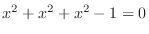 $x^2 + x^2 + x^2 - 1 = 0$
