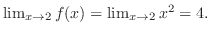 $\lim_{x \rightarrow 2}f(x) = \lim_{x \rightarrow 2} x^{2} = 4. $