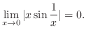 $\displaystyle \lim_{x \rightarrow 0} \vert x \sin{\frac{1}{x}}\vert = 0. $