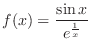 $\displaystyle f(x) = \frac{\sin{x}}{e^{\frac{1}{x}}}$