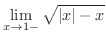 $\displaystyle{\lim_{x \rightarrow 1-}\sqrt{\vert x\vert - x}}$