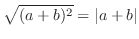 $\displaystyle \sqrt{(a+b)^{2}} = \vert a+b\vert$