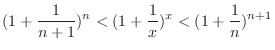 $\displaystyle (1 + \frac{1}{n+1})^n < (1 + \frac{1}{x})^x < (1 + \frac{1}{n})^{n+1} $