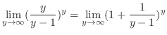 $\displaystyle \lim_{y \to \infty}(\frac{y}{y-1})^y = \lim_{y \to \infty}(1 + \frac{1}{y-1})^y$