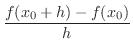 $\displaystyle \frac{f(x_{0}+h) - f(x_{0})}{h}$